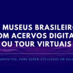 20 Museus Brasileiros com Acervos Digitais ou Tour Virtuais