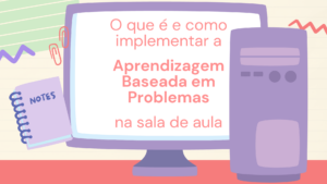 Leia mais sobre o artigo O que é e como implementar a Aprendizagem Baseada em Problemas na sala de aula