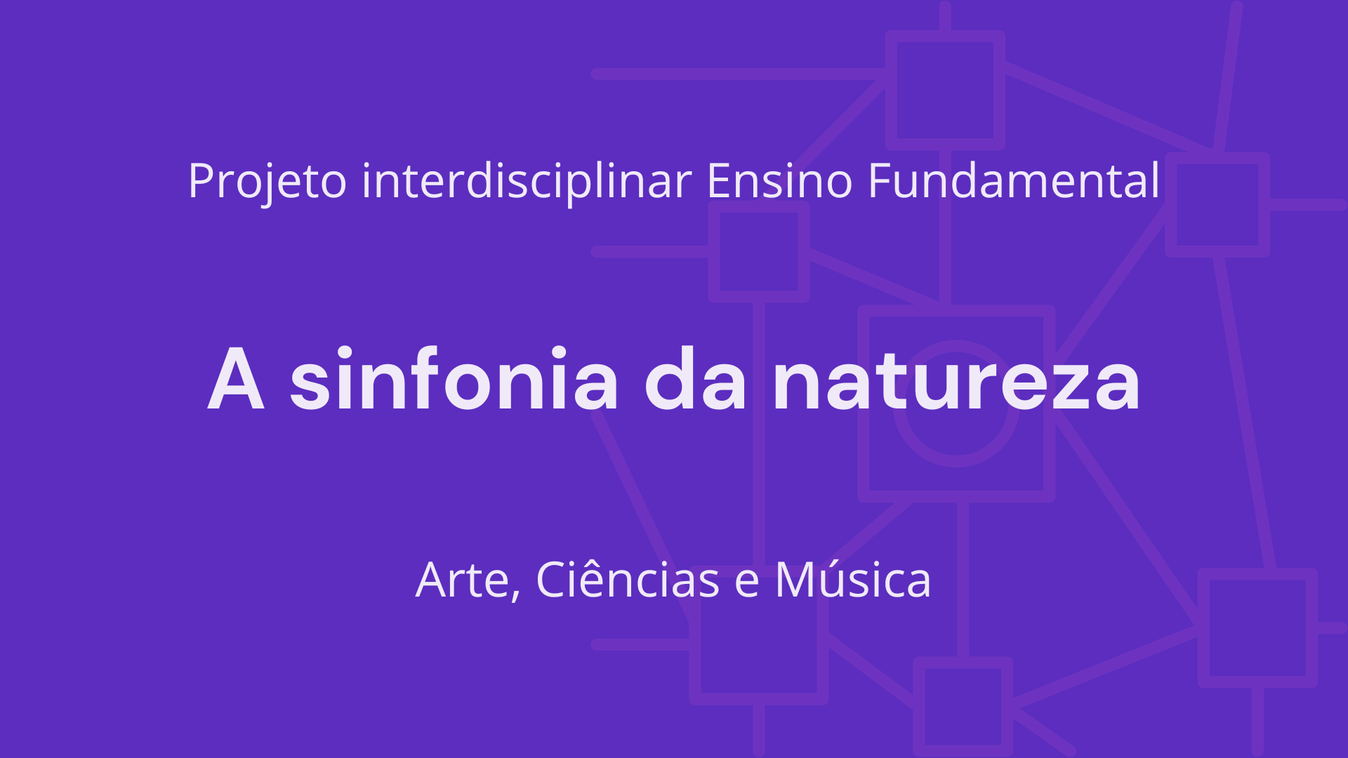 No momento, você está visualizando Ens. Fundamental: Projeto Interdisciplinar de Arte, Ciências, Música – A Sinfonia da Natureza