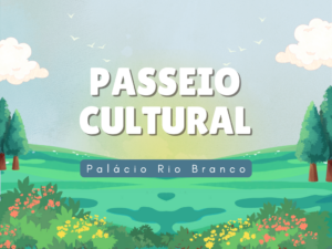 Leia mais sobre o artigo Passeios culturais: Palácio Rio Branco