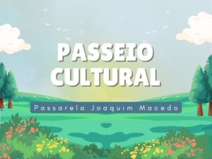 Leia mais sobre o artigo Passeios culturais: Passarela Joaquim Macedo