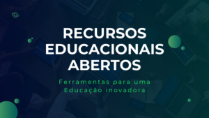 Leia mais sobre o artigo Recursos Educacionais Abertos: Ferramentas para uma educação inovadora