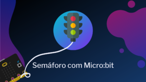 Leia mais sobre o artigo Semáforo com Micro:bit