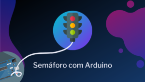 Leia mais sobre o artigo Semáforo com Arduino