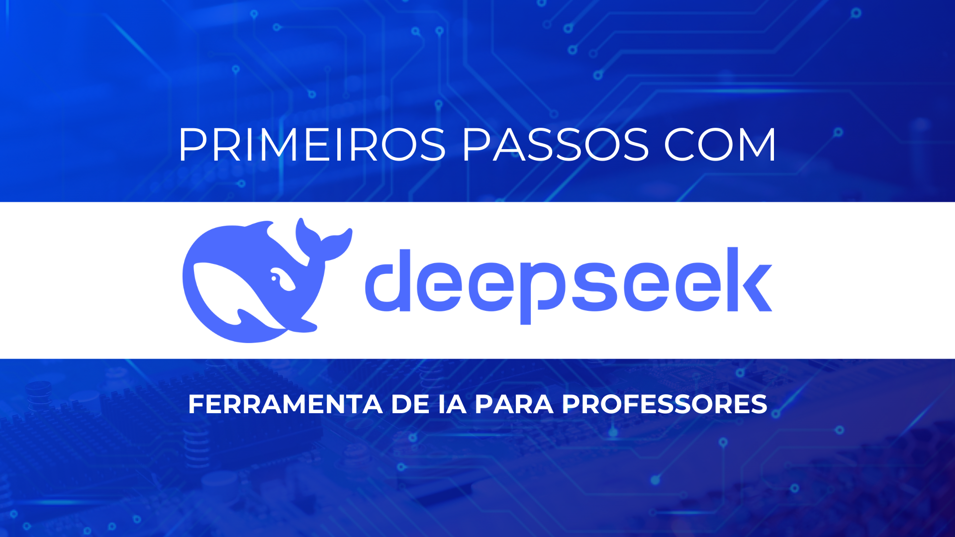 No momento, você está visualizando Primeiros passos com o DeepSeek: Ferramenta de IA para professores