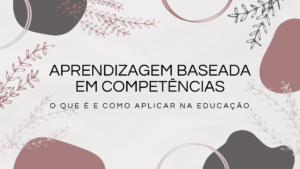 Leia mais sobre o artigo Aprendizagem Baseada em Competências: O que é e como aplicar na educação