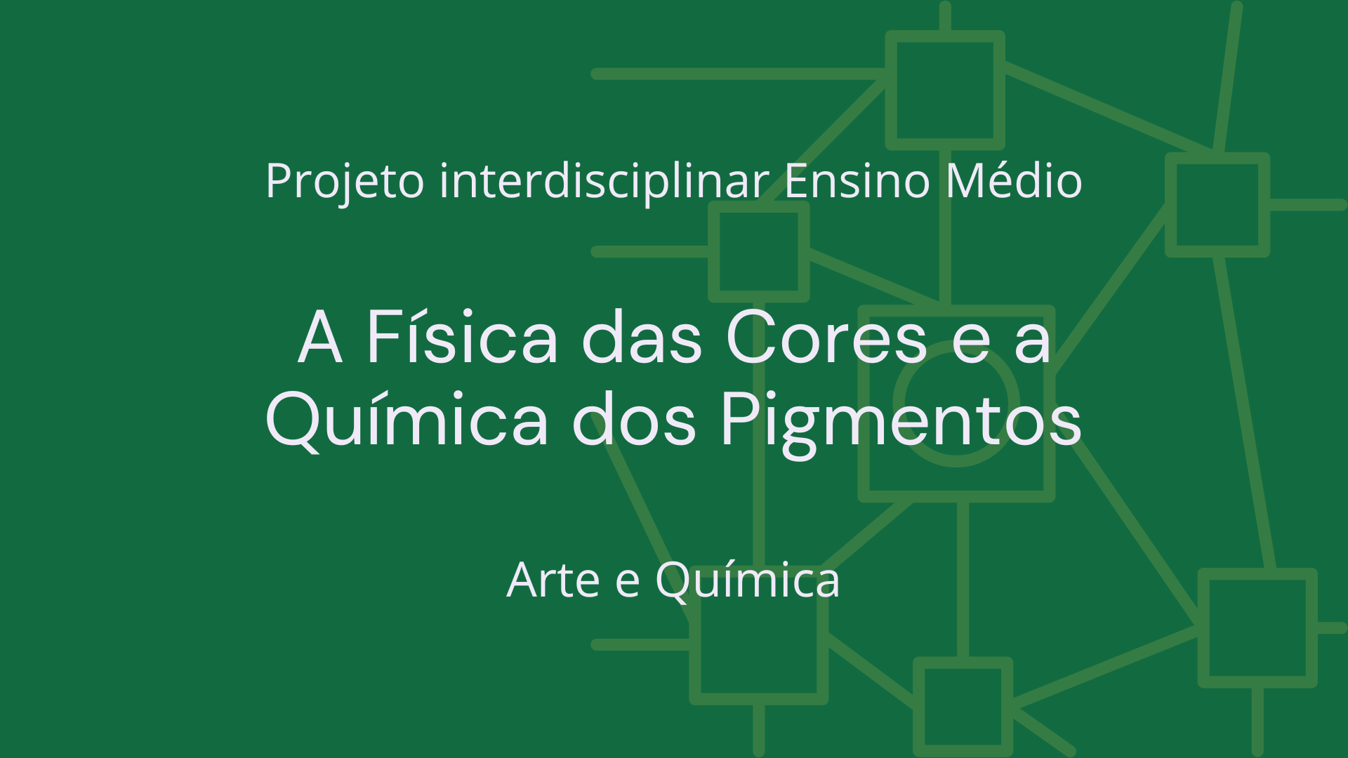 No momento, você está visualizando Ens. Médio: Projeto Interdisciplinar de Arte e Química: A Física das Cores e a Química dos Pigmentos