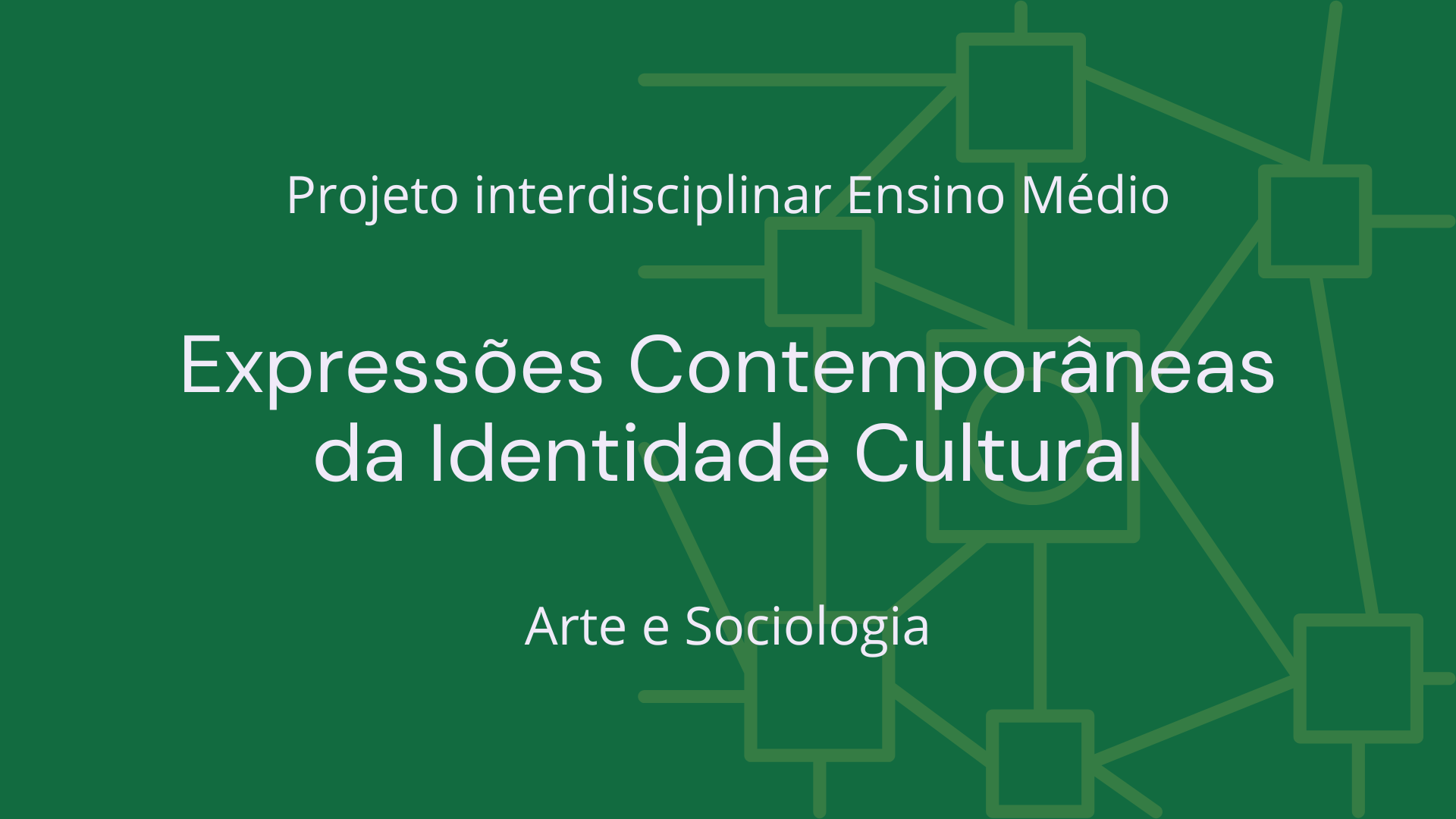 No momento, você está visualizando Ens. Médio: Projeto Interdisciplinar de Arte e Sociologia: Expressões Contemporâneas da Identidade Cultural