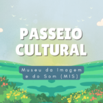 Passeios culturais: Museu da Imagem e do Som (MIS)