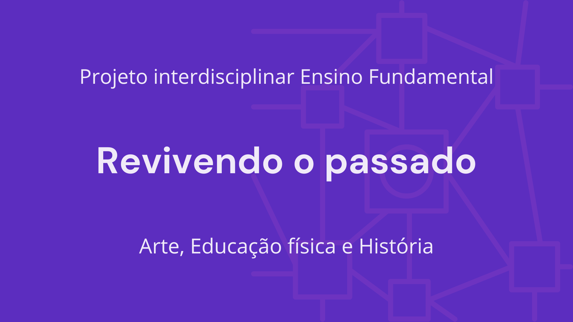 No momento, você está visualizando Ens. Fundamental: Projeto Interdisciplinar de Arte, Educação Física, História – Revivendo o Passado