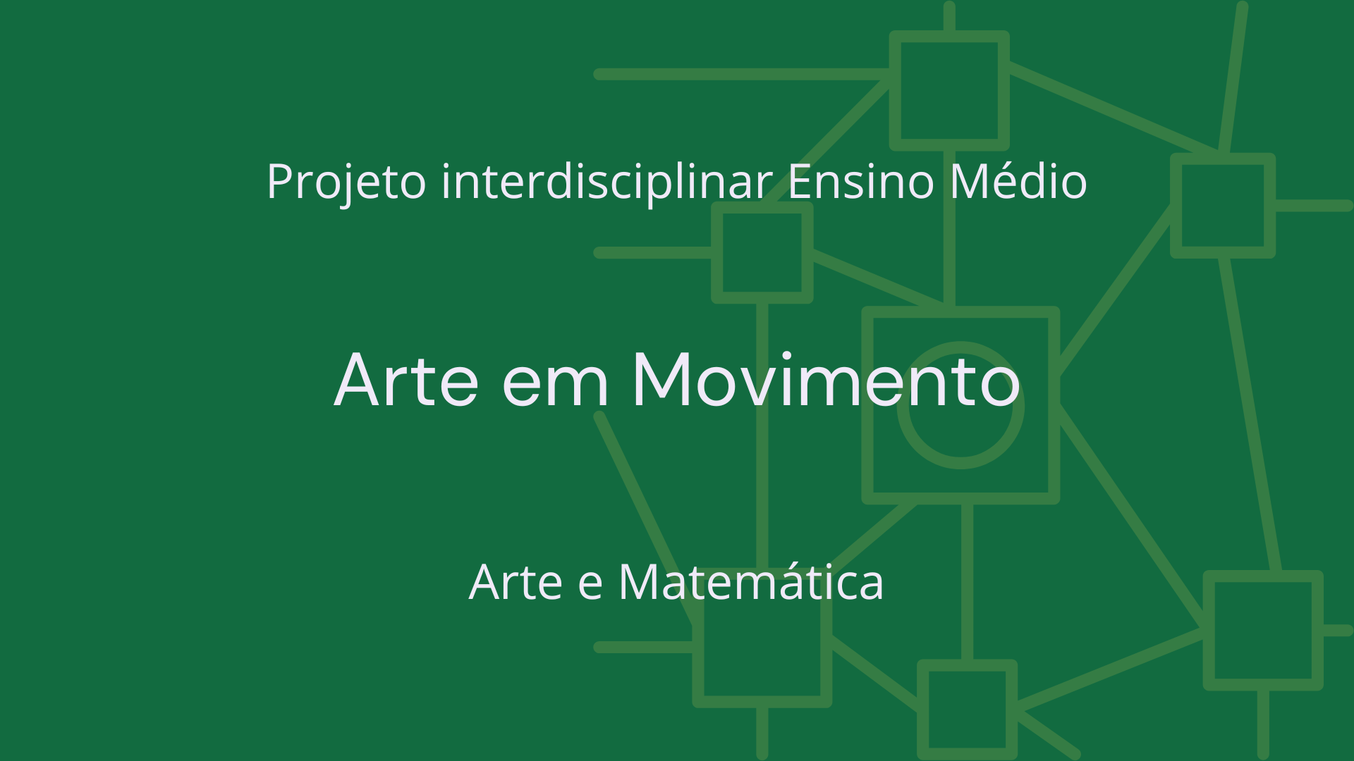 No momento, você está visualizando Ens. Médio: Projeto Interdisciplinar de Arte, Matemática: Arte em Movimento