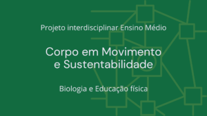 Leia mais sobre o artigo Ens. Médio: Projeto Interdisciplinar de Biologia e Educação Física: Corpo em Movimento e Sustentabilidade