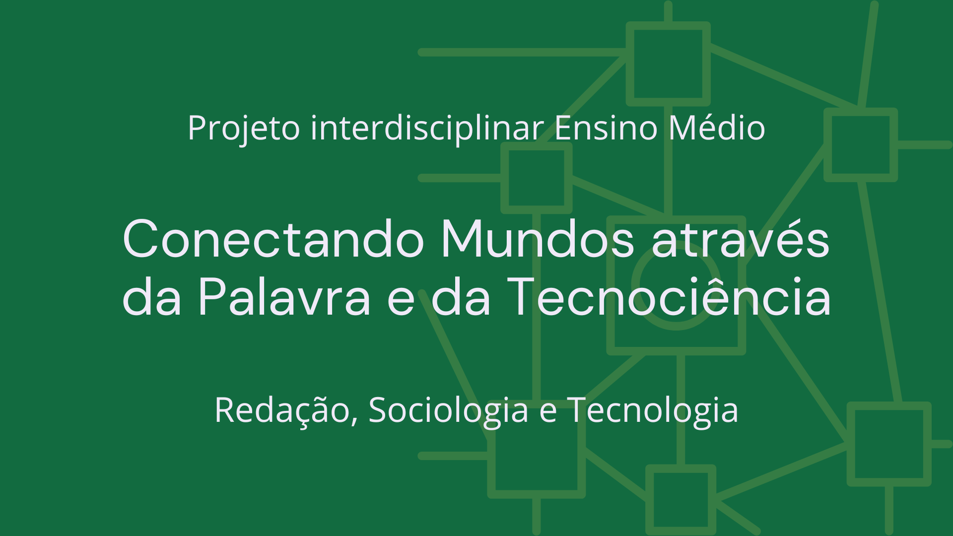 No momento, você está visualizando Ens. Médio: Projeto Interdisciplinar de Redação, Sociologia e Tecnologia: Conectando Mundos através da Palavra e da Tecnociência