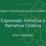 Ens. Médio: Projeto Interdisciplinar de Arte e Redação: Expressão Artística e Narrativa Criativa