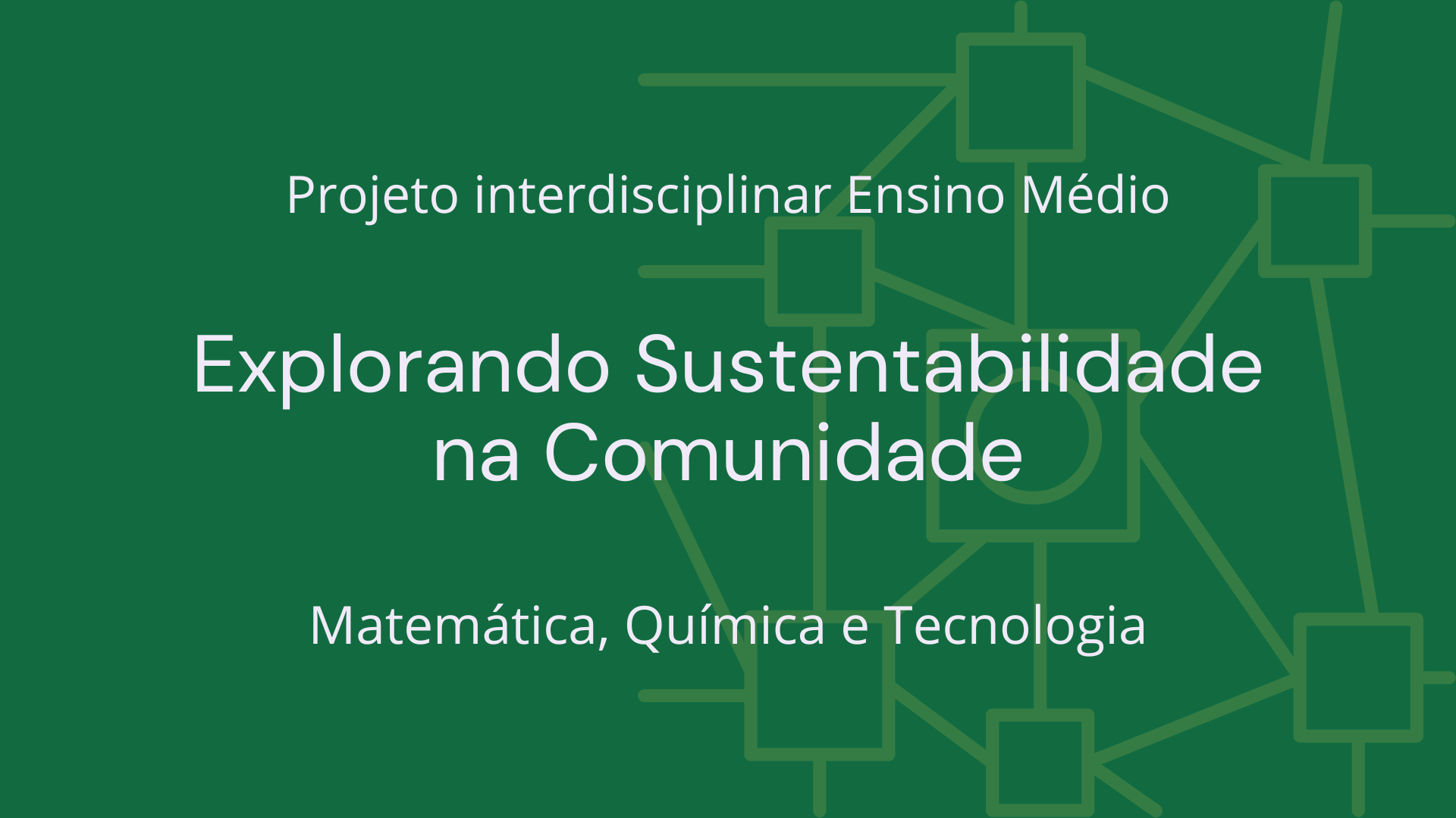 No momento, você está visualizando Ens. Médio: Projeto Interdisciplinar de Matemática, Química e Tecnologia: Explorando Sustentabilidade na Comunidade